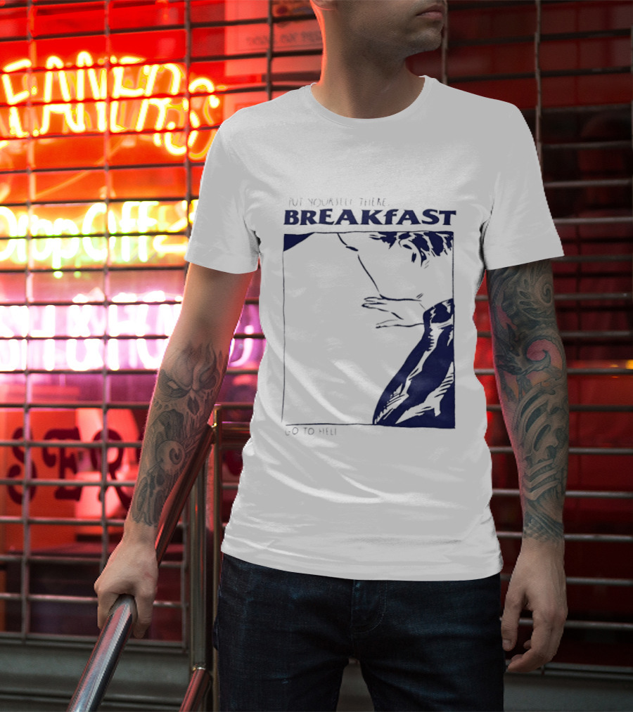 Put Yourself There Breakfast Go To Hell T-Shirt