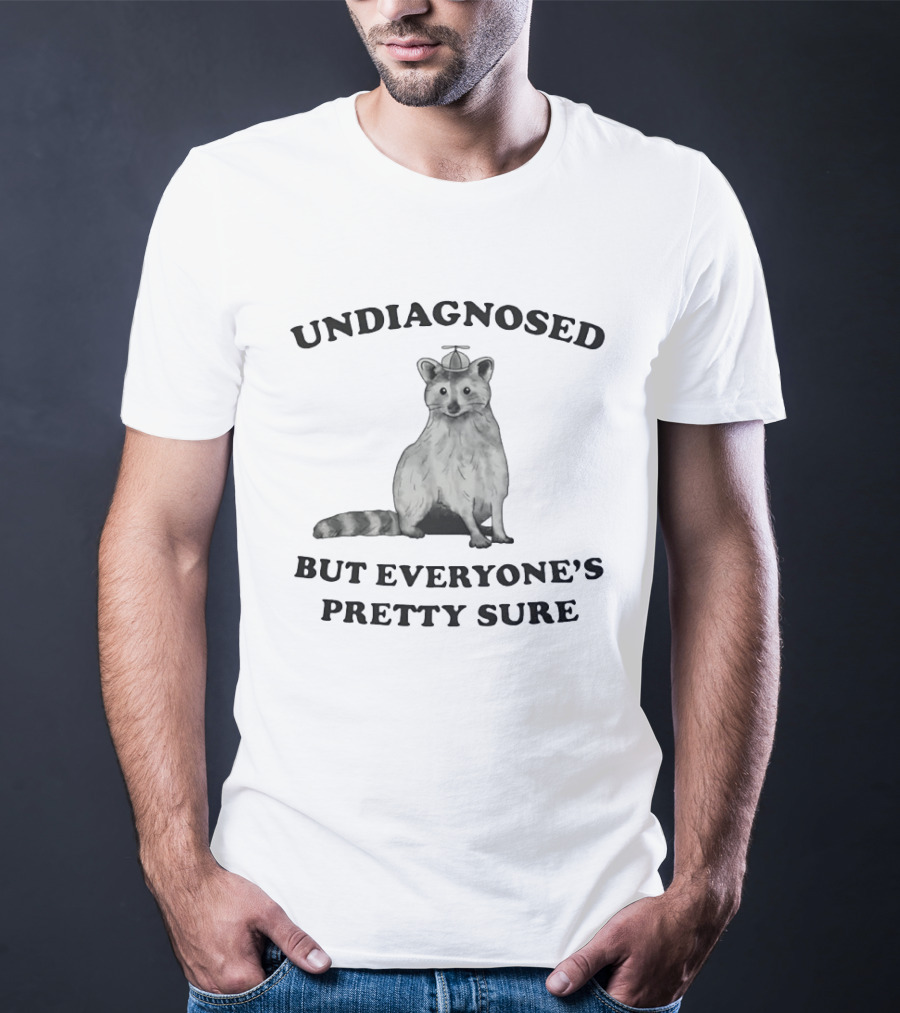 Raccoon Undiagnosed But Everyone's Pretty Sure Funny Animal Humor T-Shirt