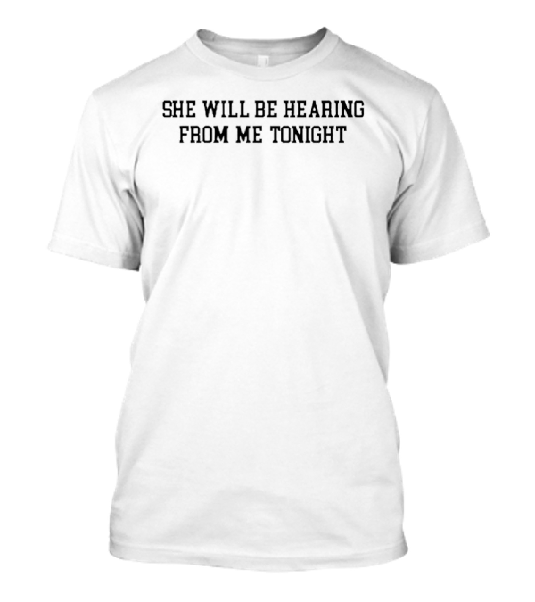 She Will Be Hearing From Me Tonight T-Shirt