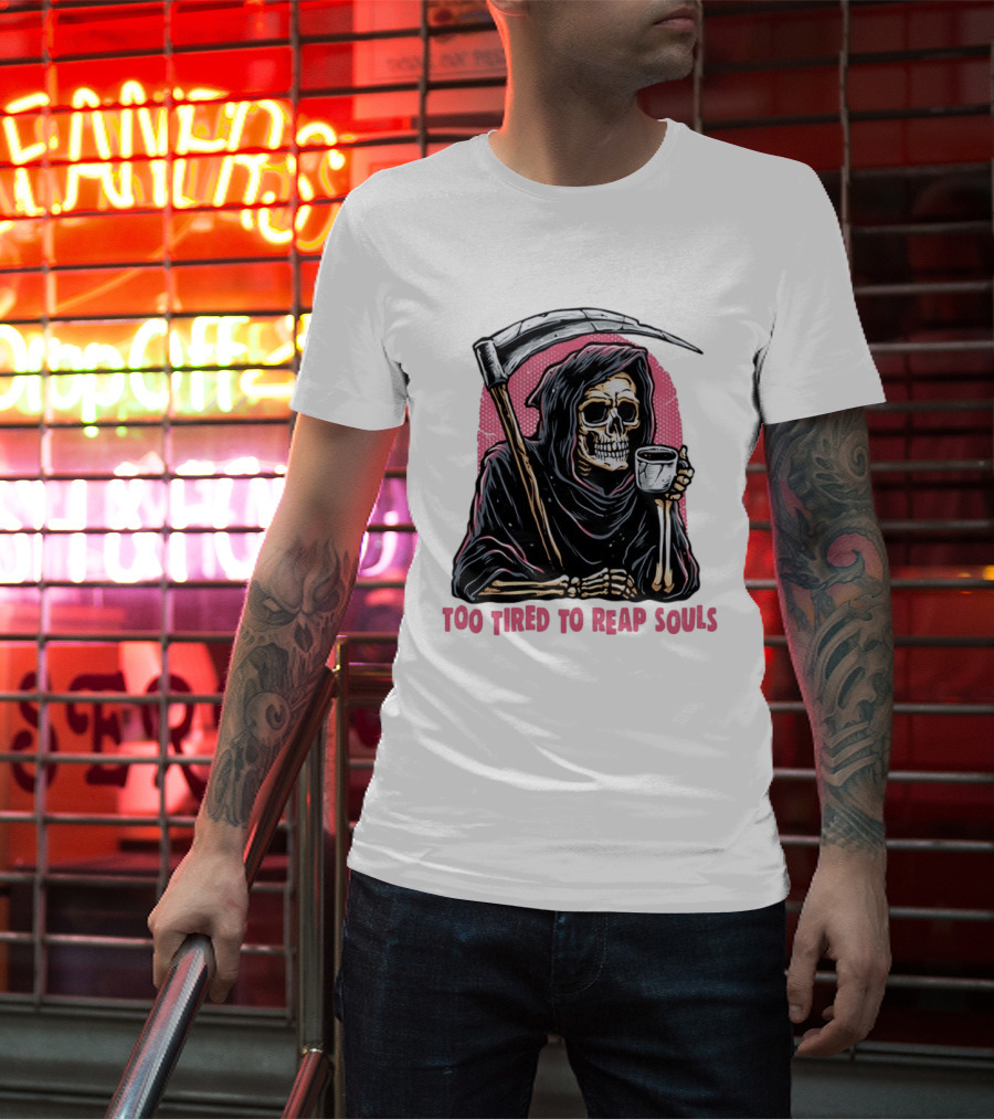 Tired Grim Reaper With Cup Of Coffee Too Tired To Reap Souls T-Shirt