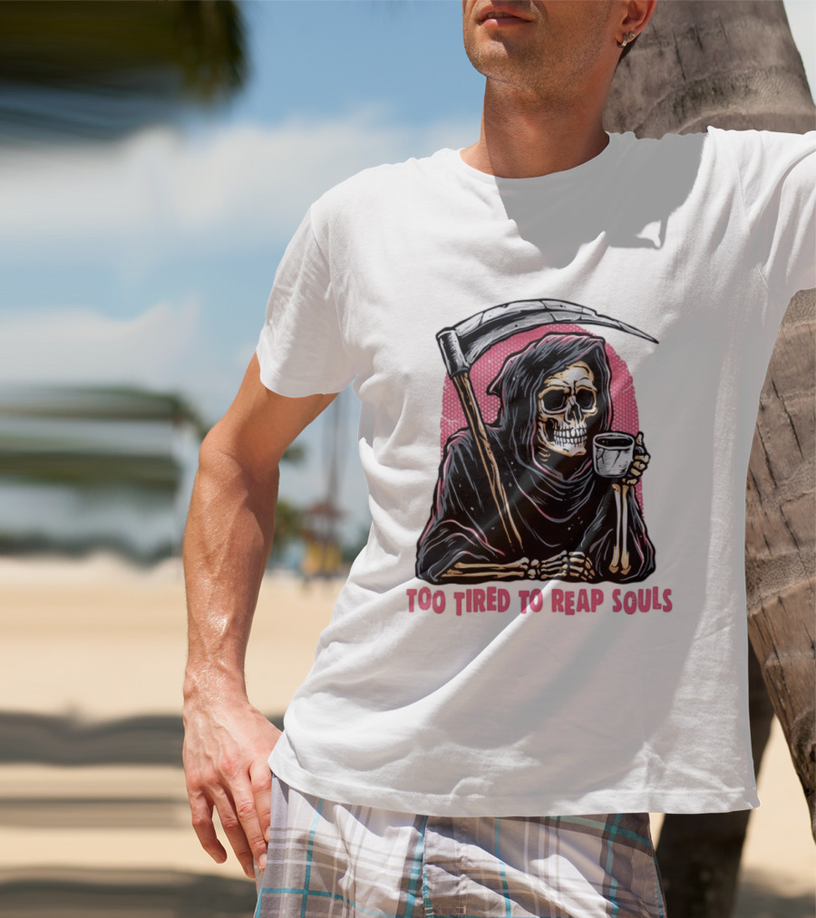 Tired Grim Reaper With Cup Of Coffee Too Tired To Reap Souls T-Shirt