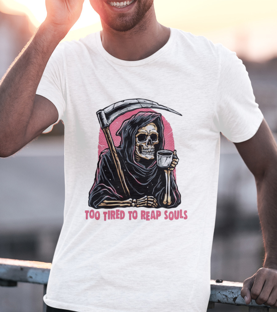 Tired Grim Reaper With Cup Of Coffee Too Tired To Reap Souls T-Shirt