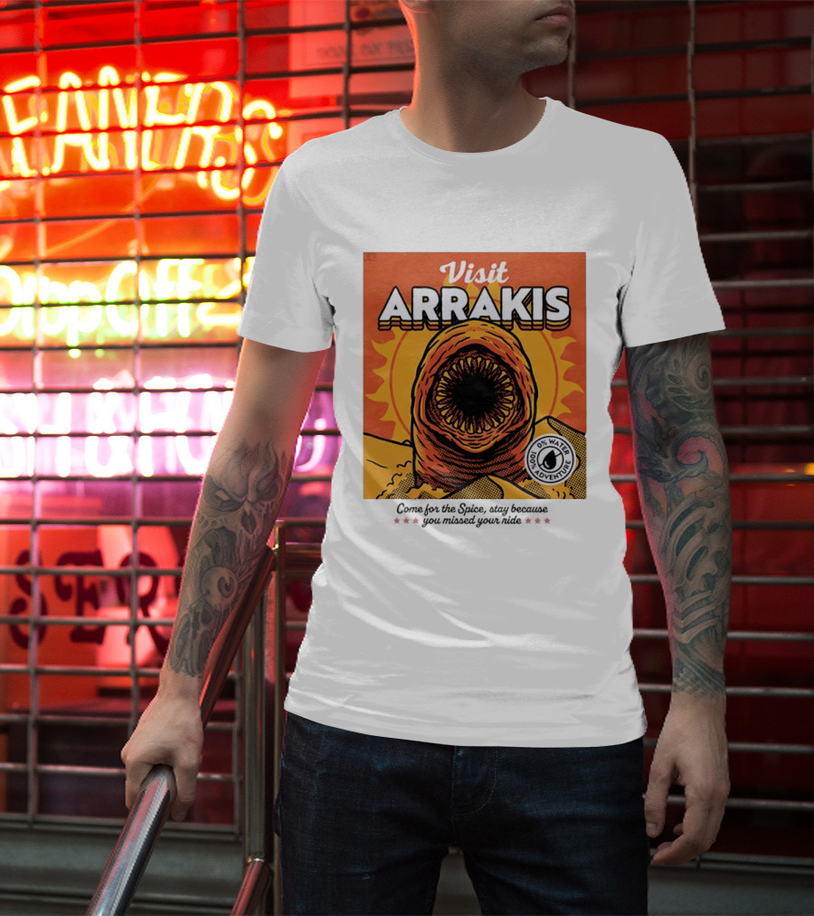 Visit Arrakis 100% Adventure 0% Water Come For The Spice Stay Because You Missed Your Ride T-Shirt