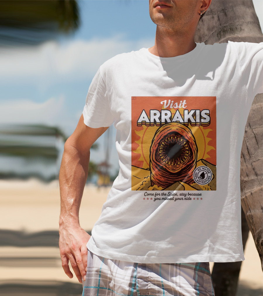 Visit Arrakis 100% Adventure 0% Water Come For The Spice Stay Because You Missed Your Ride T-Shirt
