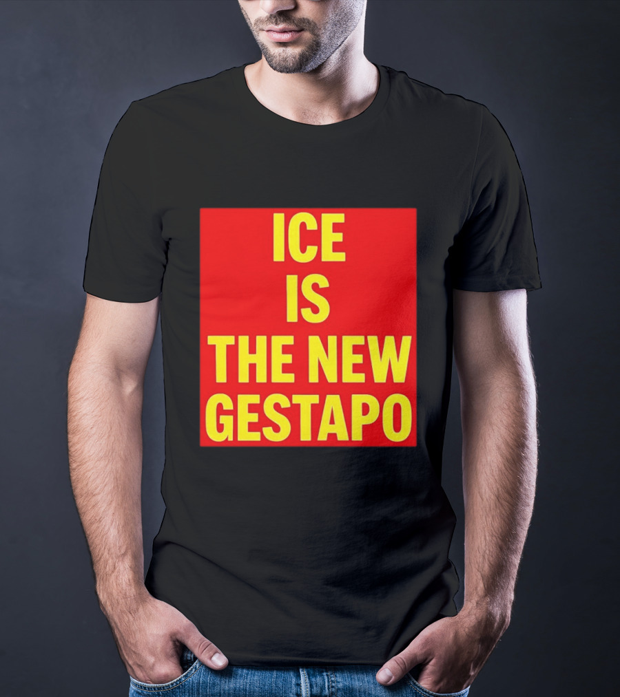ICE Is The New Gestapo T-Shirt
