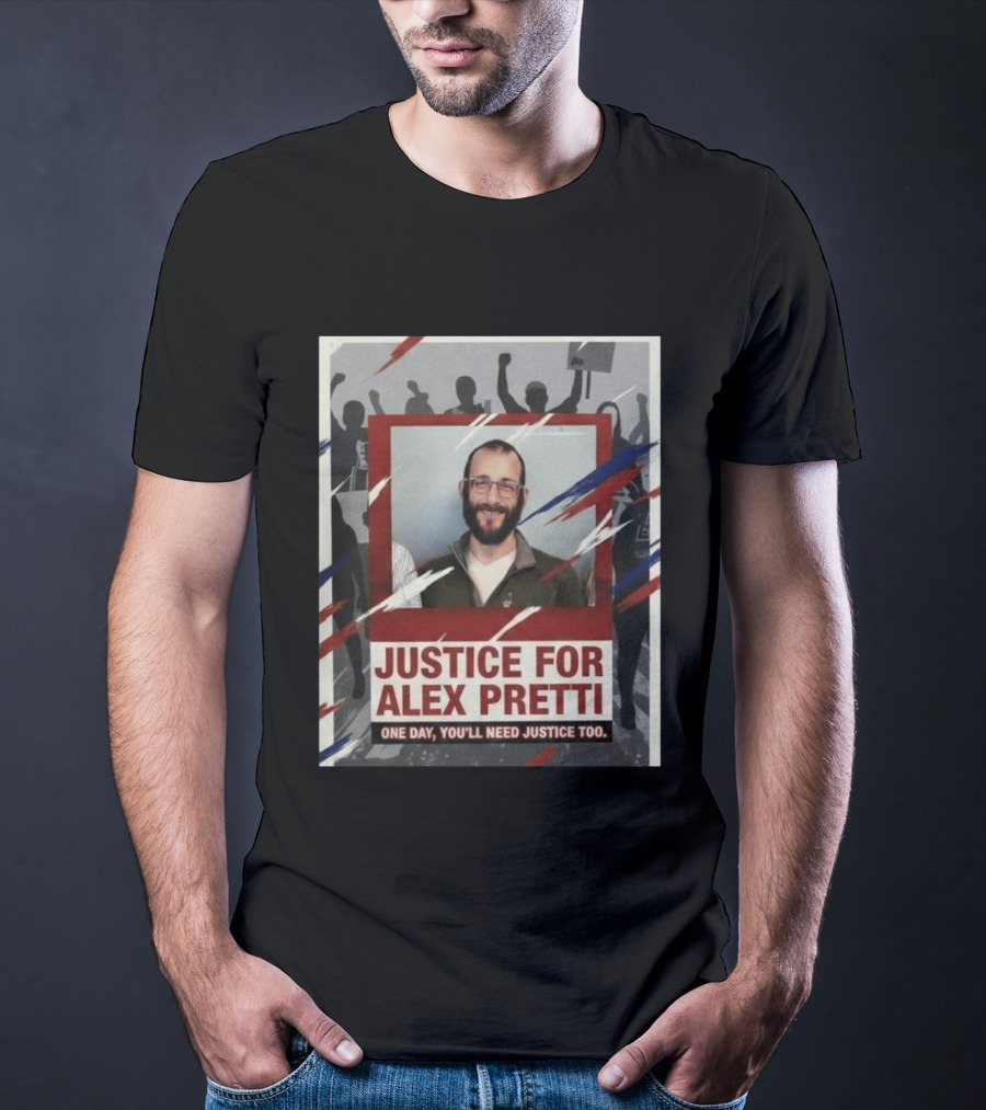 Justice For Alex Pretti One Day You'll Need Justice Too Empowerment Message T-Shirt