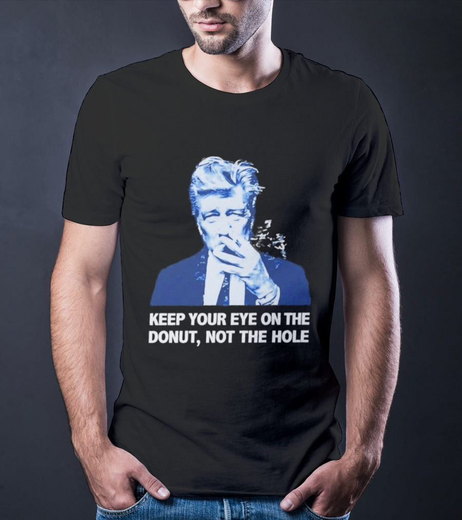 David Lynch Smoking Keep Your Eye On The Donut Not The Hole T-Shirt