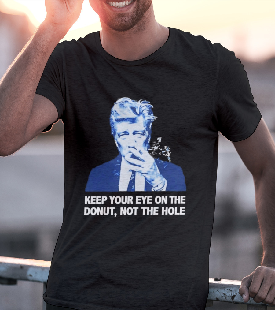 David Lynch Smoking Keep Your Eye On The Donut Not The Hole T-Shirt