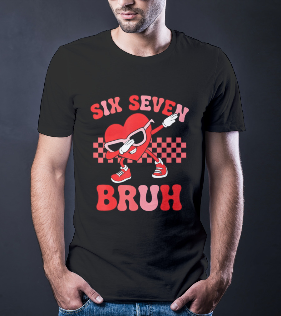 Six Seven Bruh Heart Meme Valentine's 67 T-Shirt