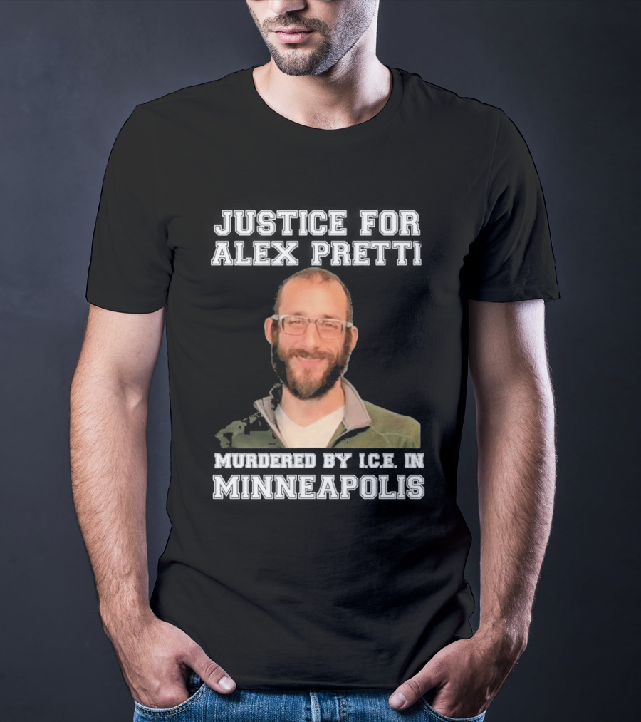 Justice For Alex Pretti Murdered By Ice In Minneapolis T-Shirt
