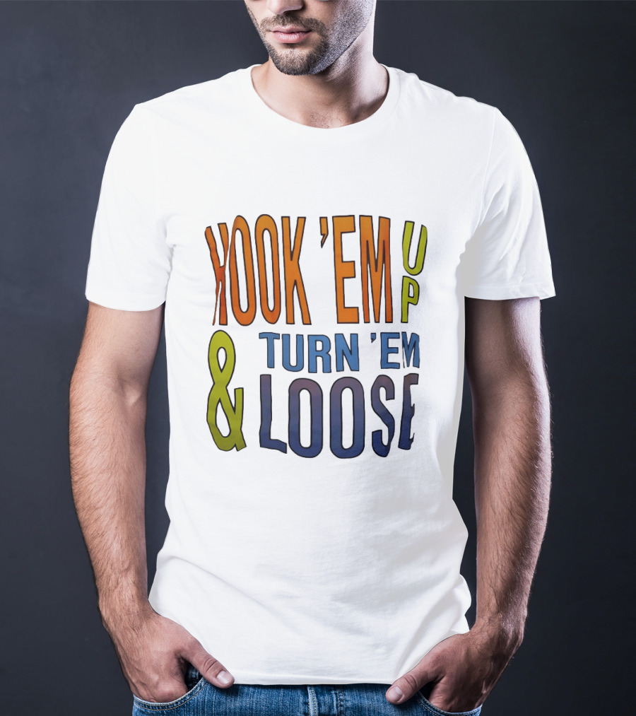 Hook 'Em Up And Turn 'Em Loose Bold Colorful T-Shirt