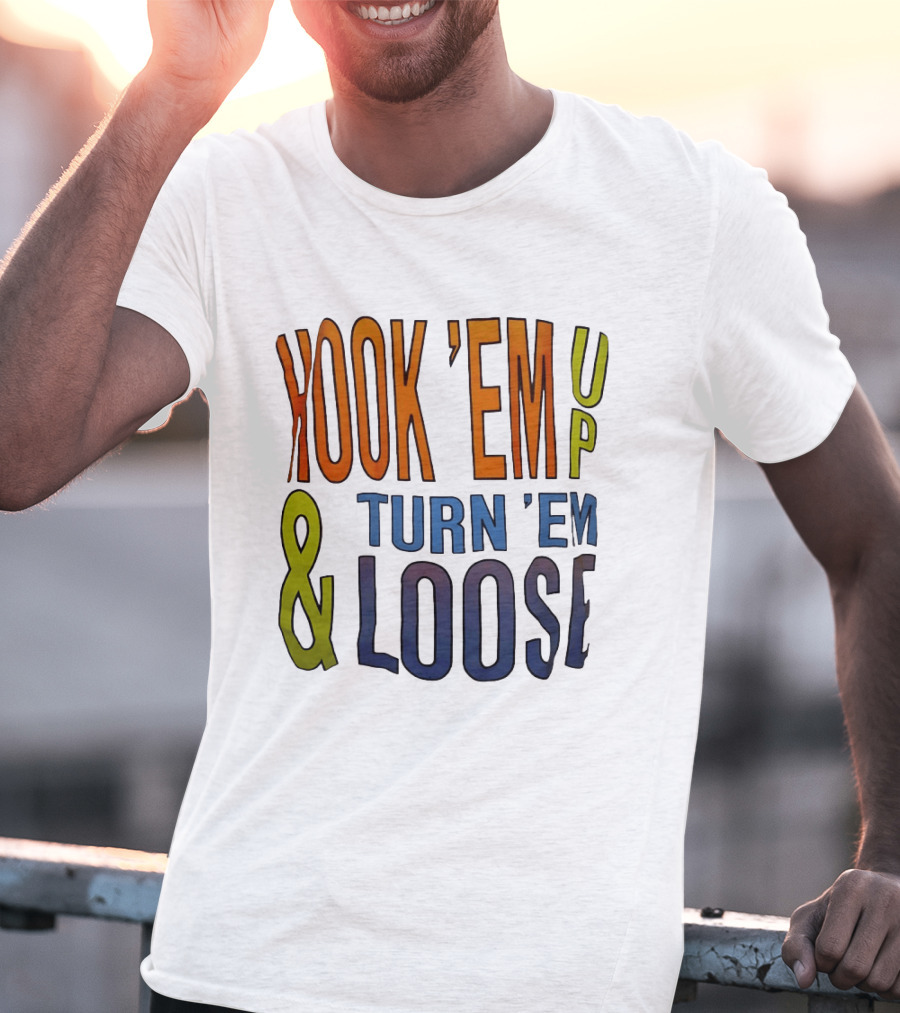 Hook 'Em Up And Turn 'Em Loose Bold Colorful T-Shirt