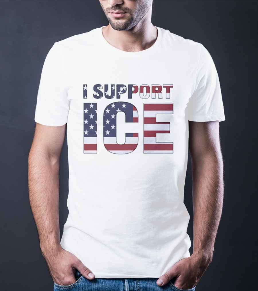 I Support ICE American Flag Patriotic T-Shirt