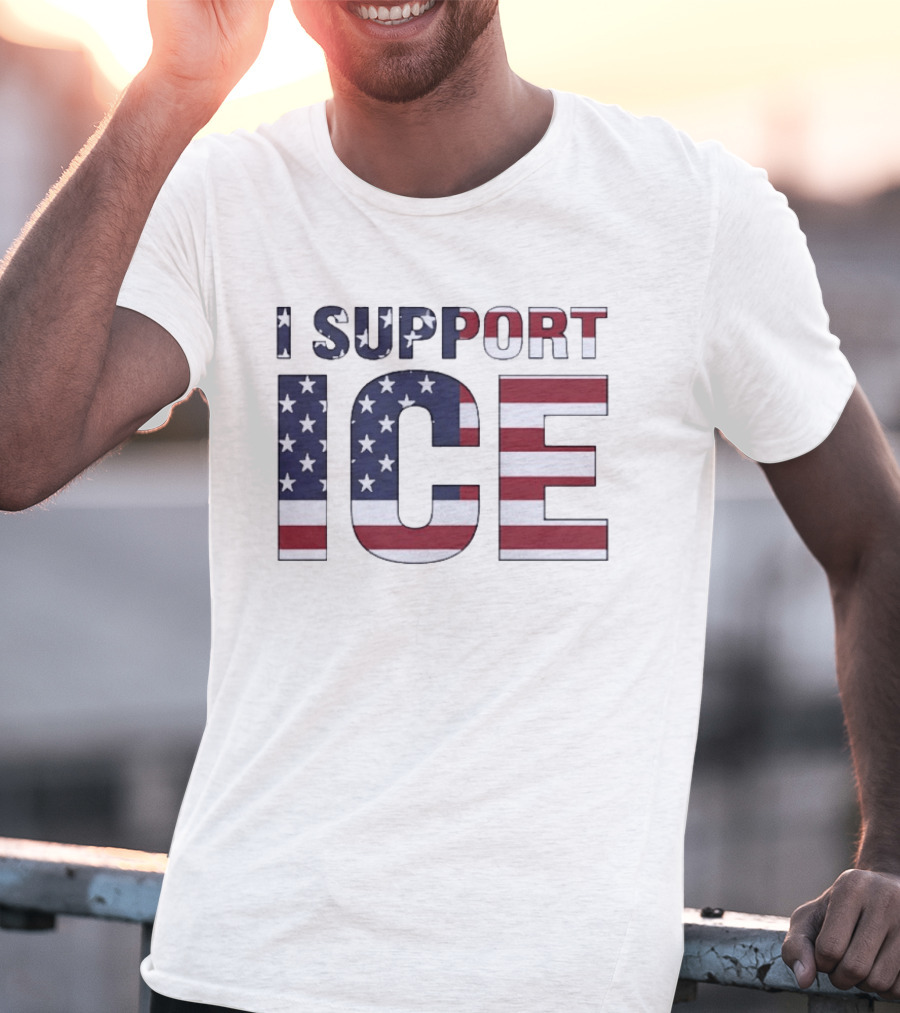 I Support ICE American Flag Patriotic T-Shirt