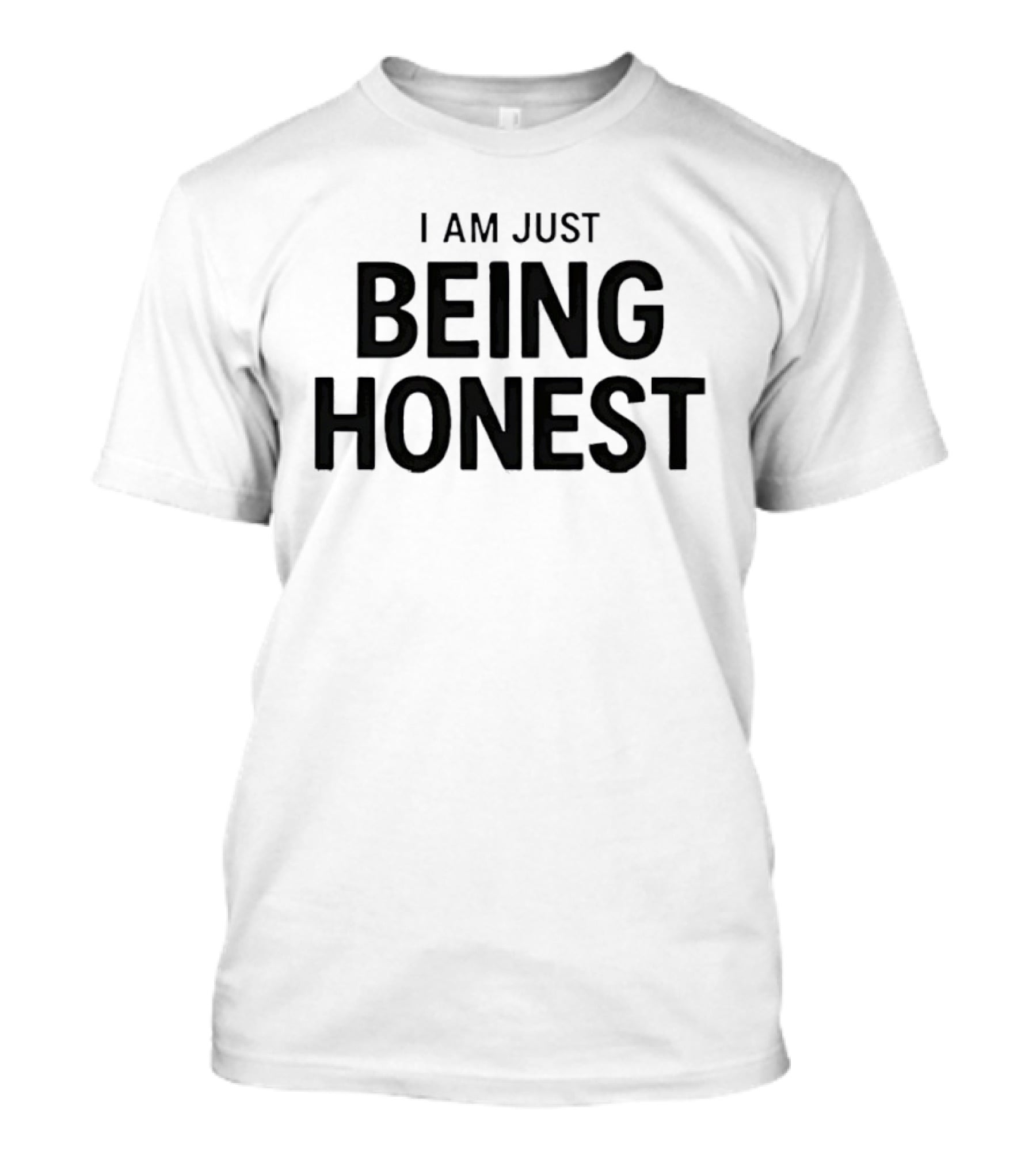 I Am Just Being Honest T-Shirt