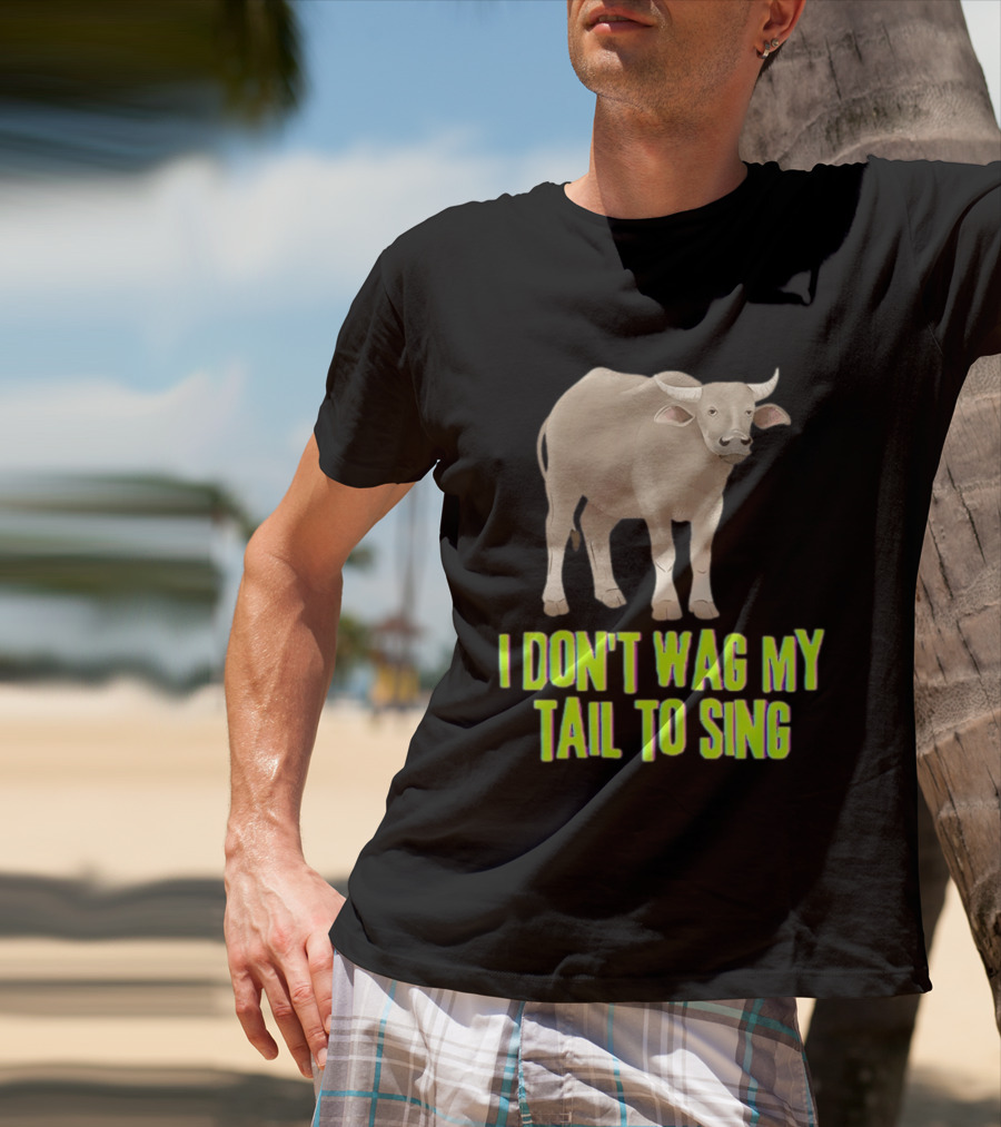 Buffalo I Don't Wag My Tail To Sing Fun Animal T-Shirt