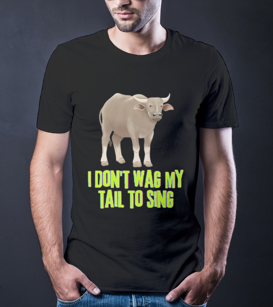 Buffalo I Don't Wag My Tail To Sing Fun Animal T-Shirt