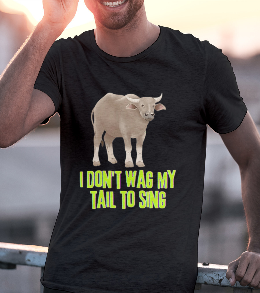 Buffalo I Don't Wag My Tail To Sing Fun Animal T-Shirt