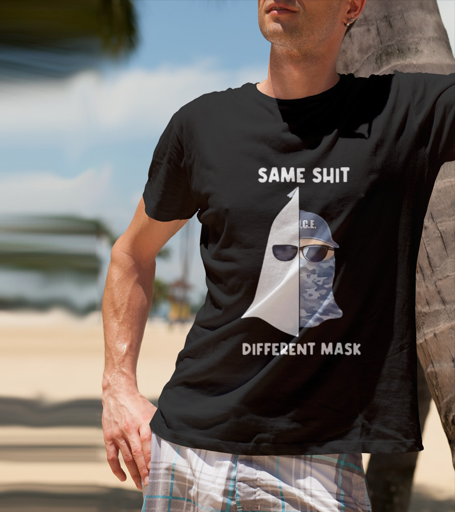 Same Shit Different Mask ICE KKK Commentary T-Shirt