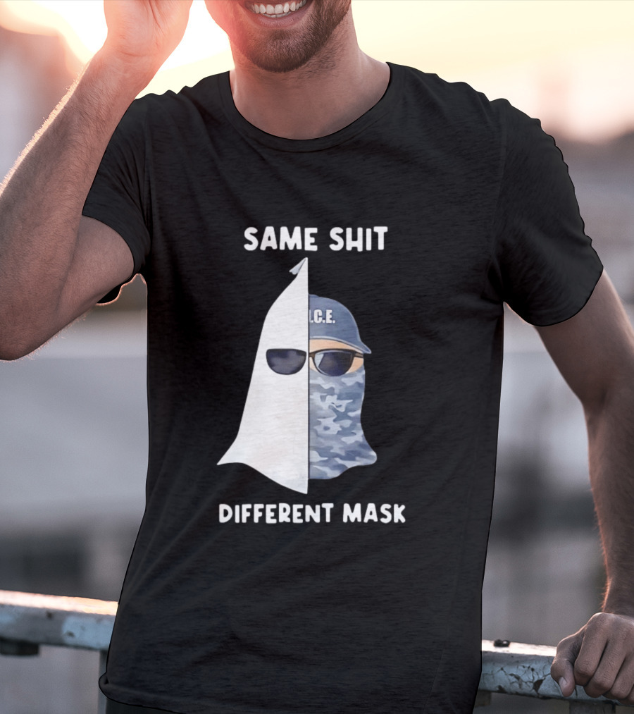 Same Shit Different Mask ICE KKK Commentary T-Shirt