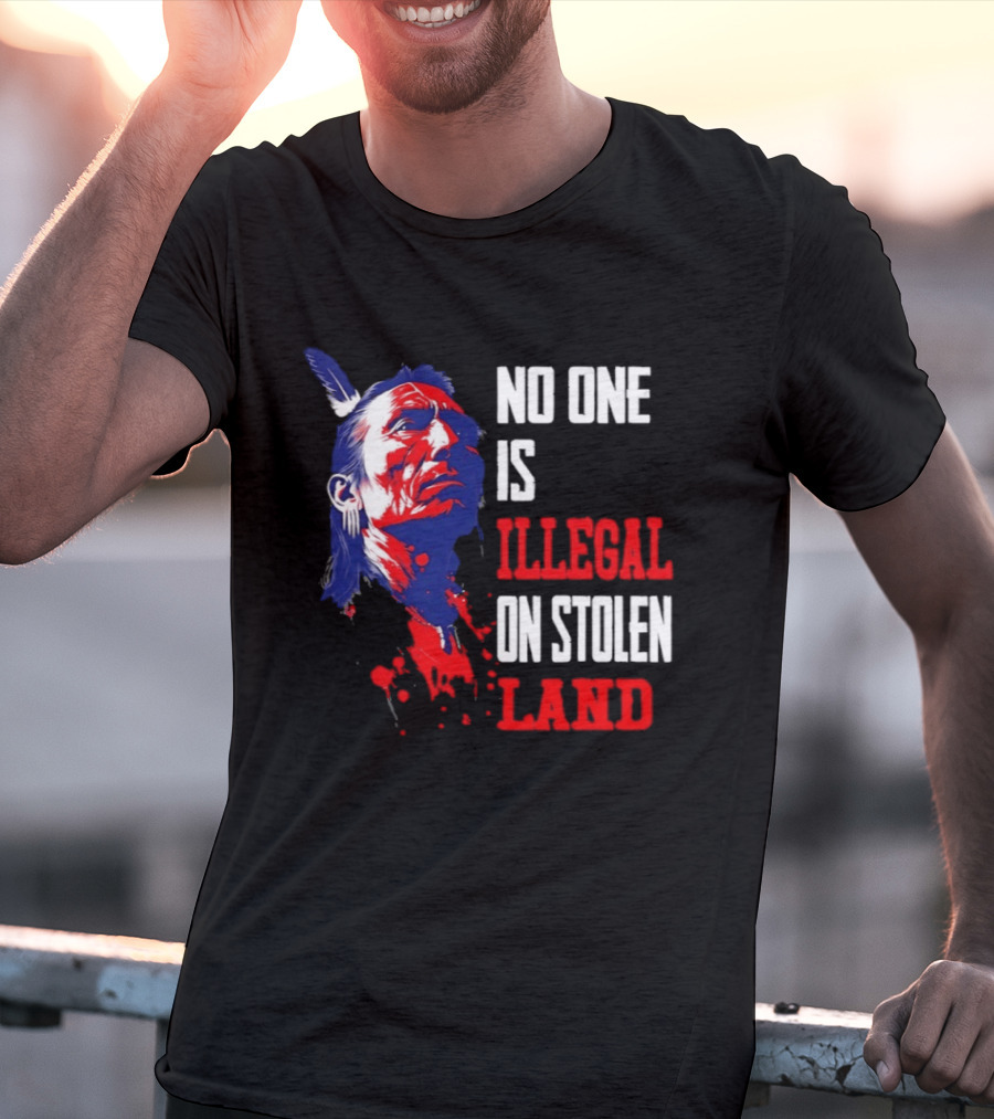 Native Americans No One Is Illegal On Stolen Land Paint Splatter T-Shirt