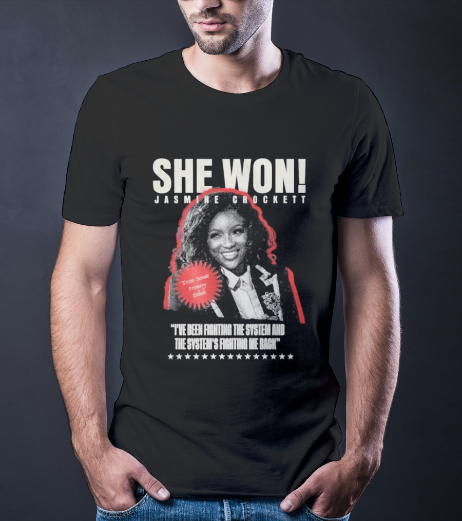 She Won Jasmine Crockett Texas Senate Primary Debut Fighting The System T-Shirt