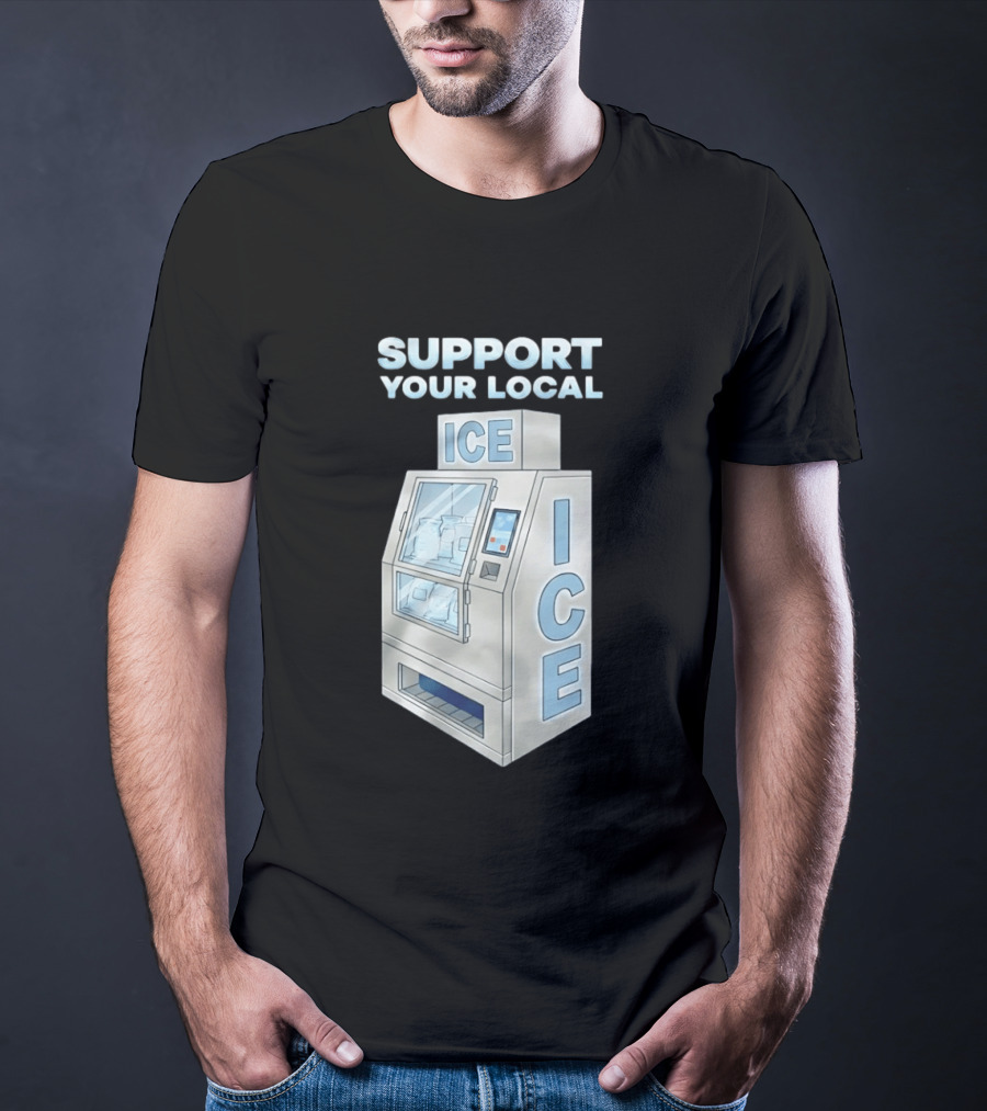 Support Your Local Ice Machine Humor T-Shirt