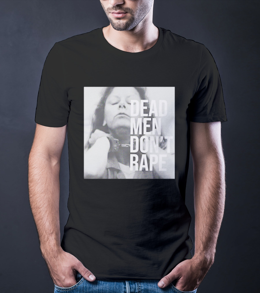 Dead Men Don't Rape Aileen Wuornos Handcuffs Image T-Shirt