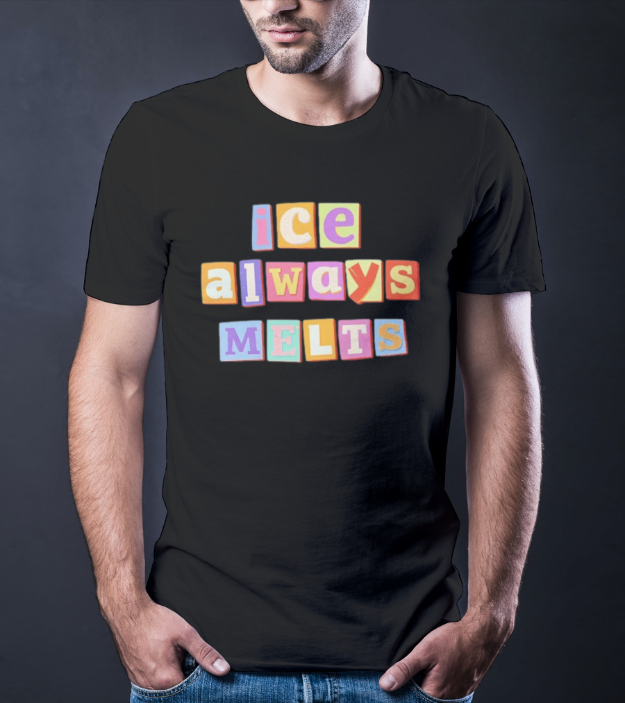 Ice Always Melts Colorful Block Letters T-Shirt