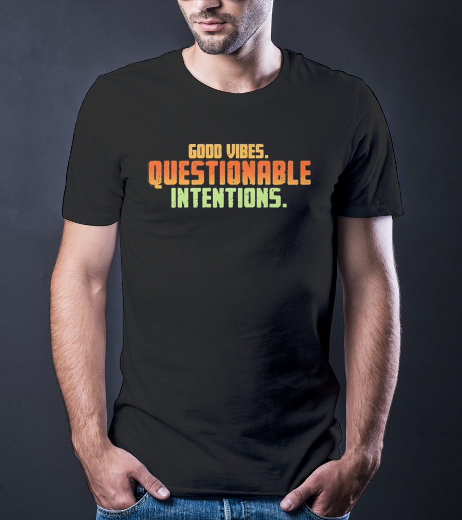 Good Vibes Questionable Intentions T-Shirt