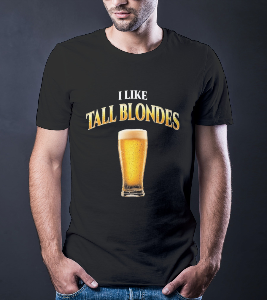I Like Tall Blondes Beer Glass Beverage T-Shirt