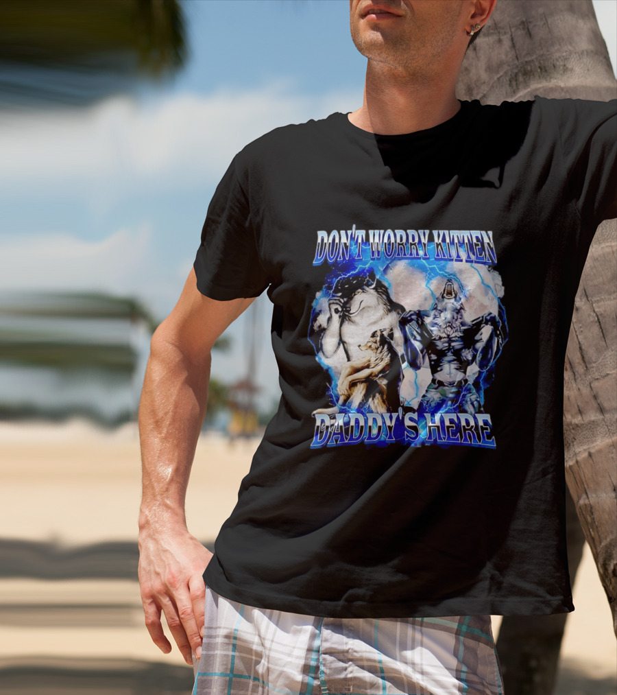 Don't Worry Kitten Daddy's Here Alpha Wolf Male Meme T-Shirt