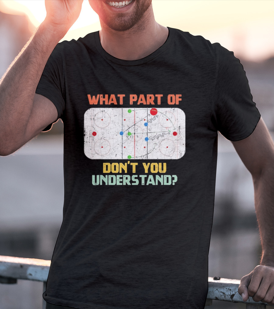 What Part Of Ice Hockey Don't You Understand Hockey Fans T-Shirt