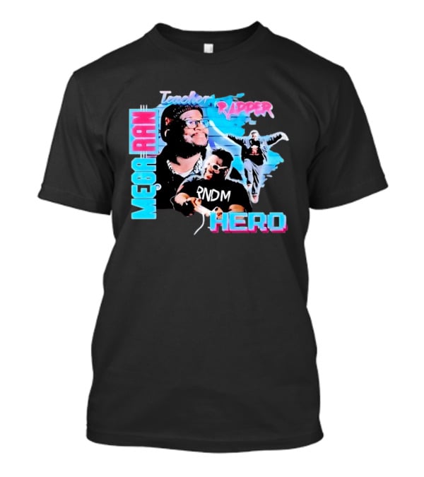 Mega Ran Teacher Rapper Hero RNDM T-Shirt