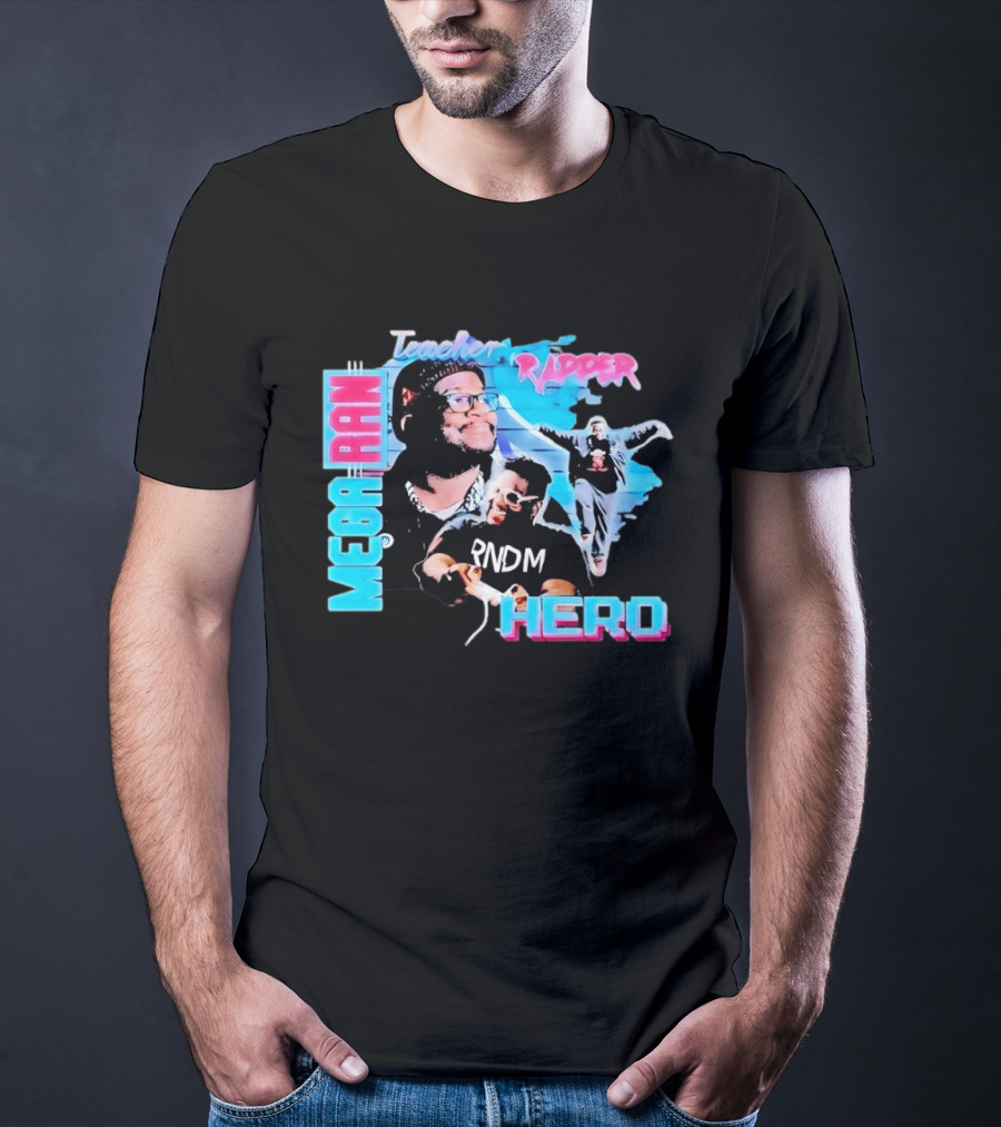 Mega Ran Teacher Rapper Hero RNDM T-Shirt