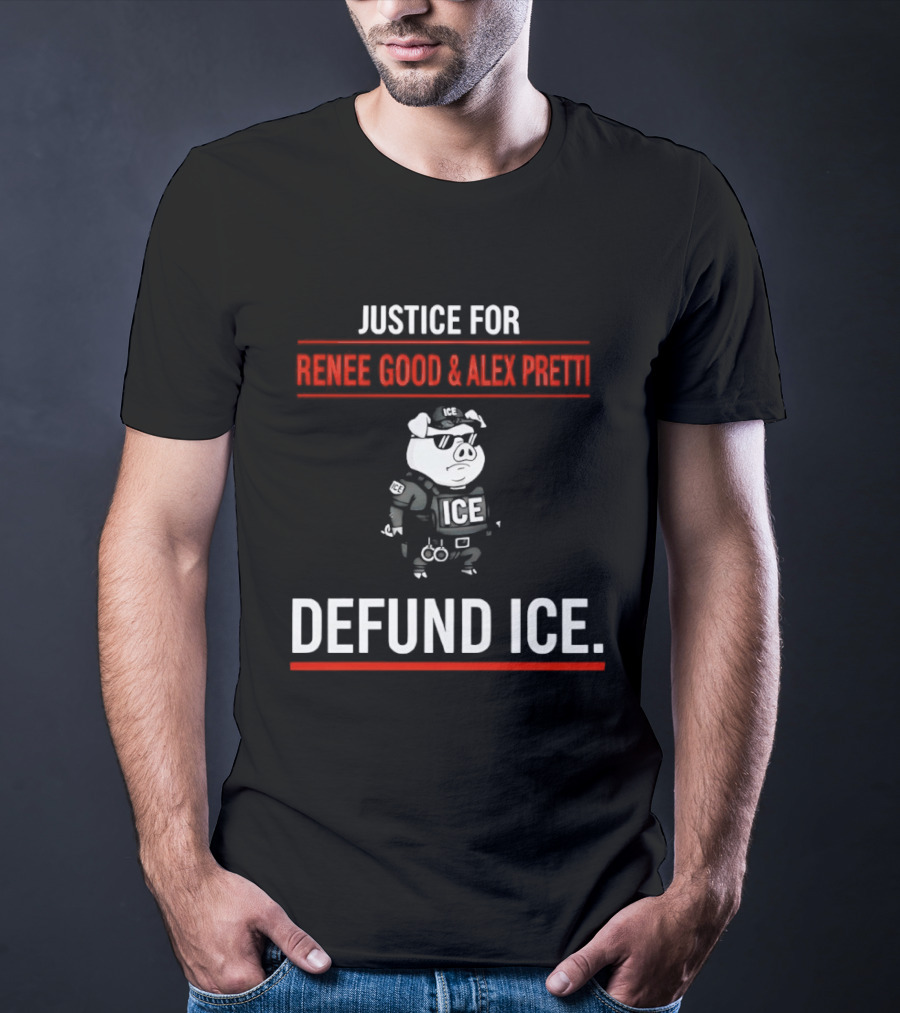 Justice For Renee Good And Alex Pretti Defund ICE Pig Police T-Shirt