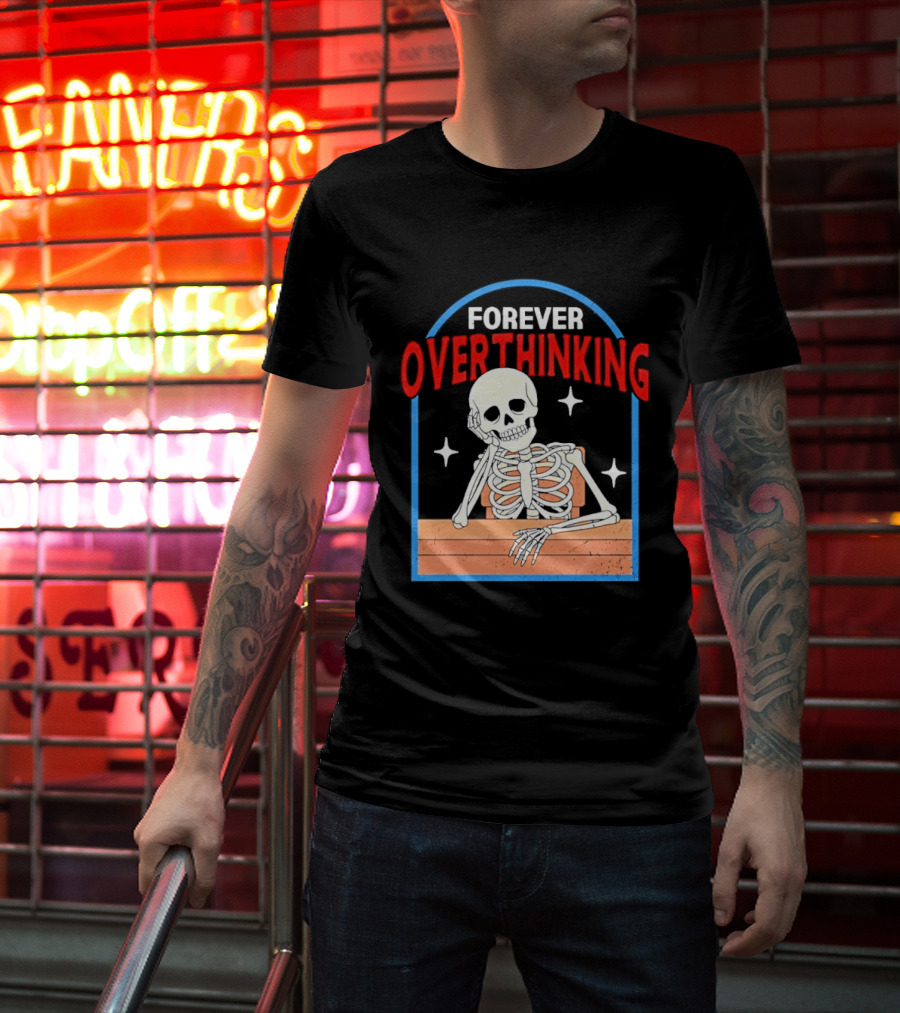 Forever Overthinking Skeleton With Stars And Wooden Table T-Shirt