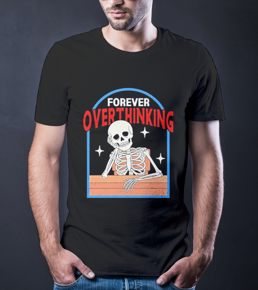 Forever Overthinking Skeleton With Stars And Wooden Table T-Shirt