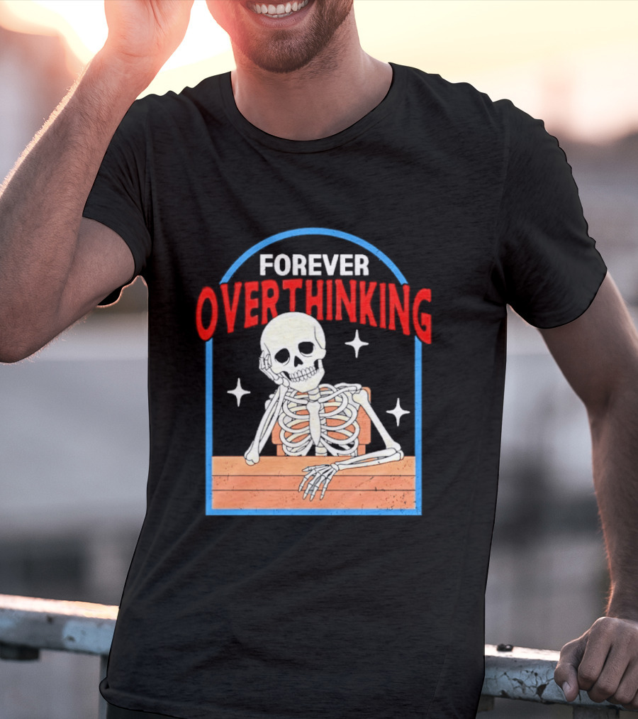 Forever Overthinking Skeleton With Stars And Wooden Table T-Shirt