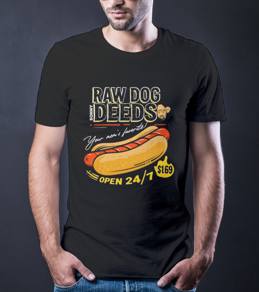Sonny Raw Dog Deeds Your Mom's Favorite Open 24/7 $169 T-Shirt
