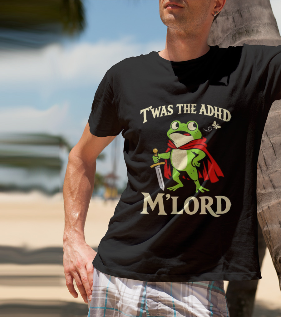 Twas The ADHD M'Lord Frog Knight Meme T-Shirt