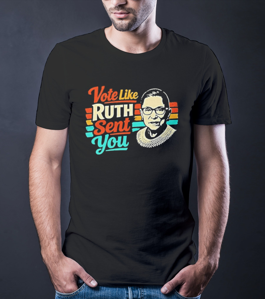 Vote Like Ruth Sent You RBG T-Shirt