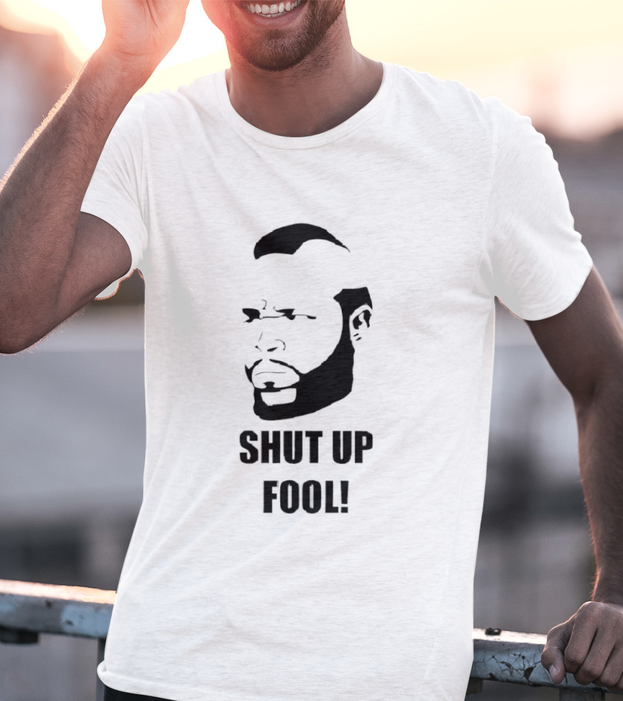 BA Baracus Shut Up Fool Iconic Phrase T-Shirt