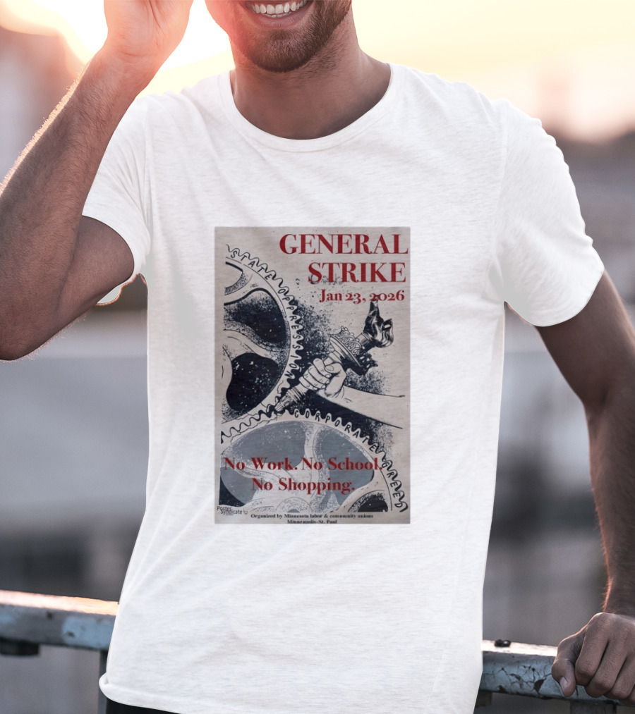 General Strike Jan 23 2026 Minneapolis St. Paul No Work No School No Shopping Corporate Greed T-Shirt