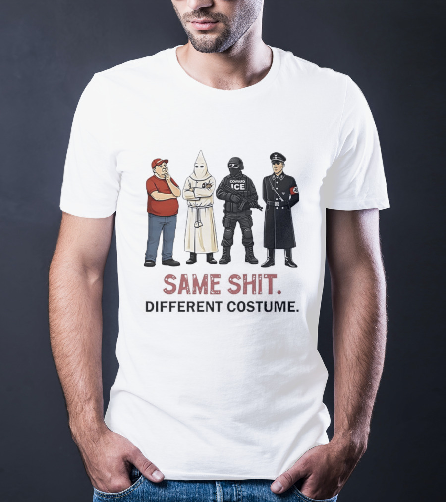 Ku Klux Klan Nazi Germany ICE Donald Trump Same Shit Different Costume T-Shirt