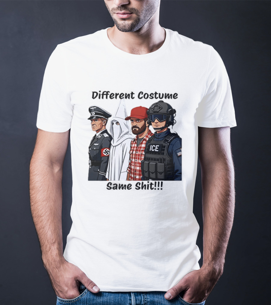 Different Costume Same Shit Ku Klux Klan Nazi Joel Miller ICE T-Shirt