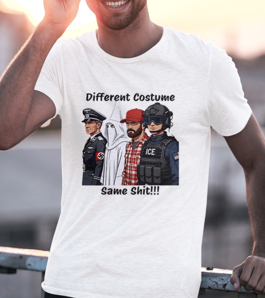 Different Costume Same Shit Ku Klux Klan Nazi Joel Miller ICE T-Shirt
