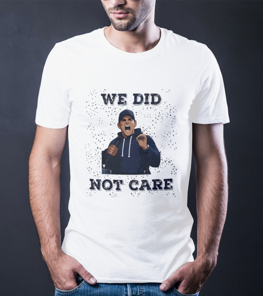 We Did Not Care Mike Macdonald T-Shirt