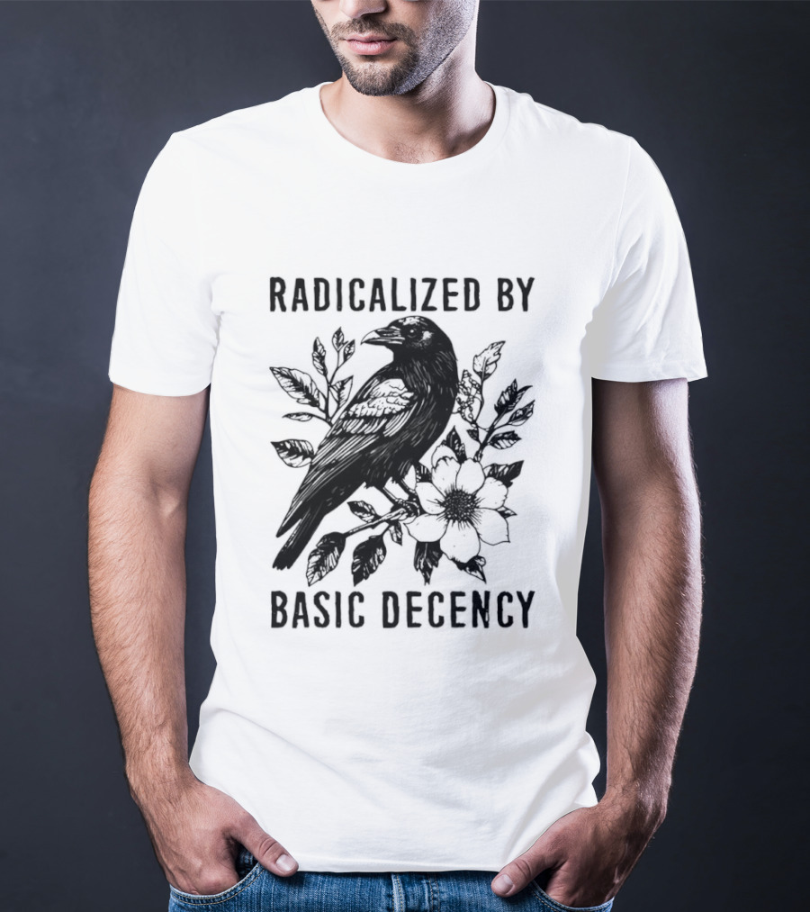Radicalized By Basic Decency Raven And Flower T-Shirt