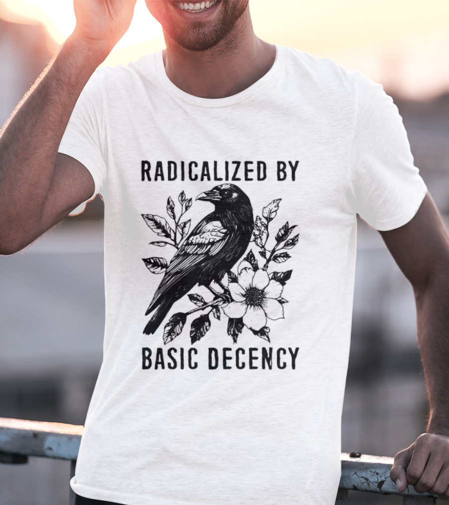 Radicalized By Basic Decency Raven And Flower T-Shirt
